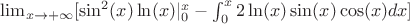 $ \lim_{x \to +\infty} [\sin^2(x)\ln(x)|_0^x - \int_0^x 2\ln(x)\sin(x)\cos(x) dx] $