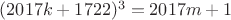 $(2017k+1722)^3=2017m+1$