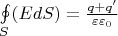 $\oint\limits_{S}(EdS)=\frac{q+q'}{\varepsilon\varepsilon_0}$
