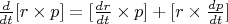$\frac{d}{dt}[r\times p]=[\frac{dr}{dt}\times p]+[r\times \frac{dp}{dt}]$