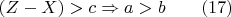 $(Z - X) > c   \Rightarrow  a > b\qquad  (17)$