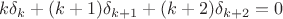 $k\delta _k+(k+1)\delta _{k+1}+(k+2)\delta _{k+2}=0$