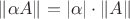 $\|\alpha A\|=|\alpha|\cdot\|A\|$