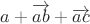 $a + \overrightarrow{ab} + \overrightarrow{ac}$