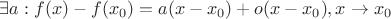 $\exists a: f(x) - f(x_0)  = a(x-x_0) + o(x-x_0), x\to x_0$