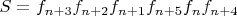 $S=f_{n+3}f_{n+2}f_{n+1}f_{n+5}f_{n}f_{n+4}$