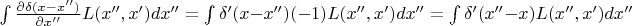 $ \int \frac{\partial \delta(x-x'')}{\partial x''} L(x'',x') dx''= \int \delta'(x-x'')(-1)L(x'',x') dx''= \int \delta'(x''-x)L(x'',x') dx''$