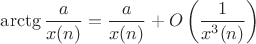 $\arctg\dfrac{a}{x(n)}=\dfrac{a}{x(n)}+O\left(\dfrac{1}{x^3(n)}\right)$