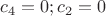 $c_4 = 0; c_2 = 0$