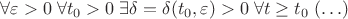 $  \forall \varepsilon >0 \; \forall t_0>0 \; \exists \delta=\delta(t_0,\varepsilon )>0 \; \forall t \ge t_0 \; (\ldots)$