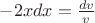 $-2xdx=\frac{dv}{v}$