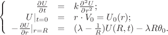 $$\left\{
\begin{array}{rcl}
 \frac{\partial U}{\partial t} &=& k \frac{\partial^2 U}{\partial r^2}; \\
 U|_{t=0}&=&r\cdot V_0=U_0(r);\\
 -\frac{\partial U}{\partial r}|_{r=R}&=&(\lambda -\frac1{R})U(R,t)-\lambda R\theta_0.
\end{array}
\right.$$