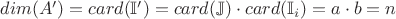 $dim(A')=card(\mathbb{I}')=card(\mathbb{J})\cdot card(\mathbb{I}_i)=a\cdot b=n$