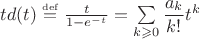 $td(t)\overset{\underset{\mathrm{def}}{}}{=} \frac{t}{1-e^{-t}}=\sum\limits_{k\geqslant 0}\dfrac{a_k}{k!}t^k$
