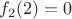 $f_2 (2) = 0$