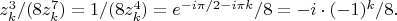$z_k^3/(8z_k^7)=1/(8z_k^4)=e^{-i\pi/2-i\pi k}/8=-i\cdot(-1)^k/8.$
