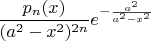 $\dfrac{p_n(x)}{(a^2-x^2)^{2n}}e^{-\frac{a^2}{a^2-x^2}}$