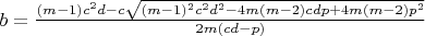 $b=\frac{(m-1)c^2d-{c\sqrt{(m-1)^2c^2d^2-4m(m-2)cdp+4m(m-2)p^2}}}{2m(cd-p)}$