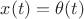 $x(t)=\theta(t)$
