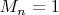 $ M_n=1 $