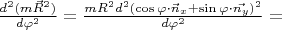 $\frac{d^{2}(m\vec{R}^{2})}{d\varphi ^2}=\frac{mR^2d^2(\cos\varphi \cdot \vec{n}_{x}+\sin\varphi \cdot \vec{n_{y}})^2}{d\varphi ^2}=$