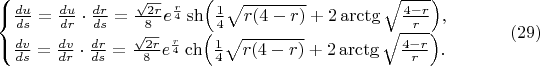 $$\begin{cases}\frac{du}{ds}=\frac{du}{dr}\cdot\frac{dr}{ds}=\frac{\sqrt{2r}}8e^{\frac r4}\sh\Bigl(\frac 14\sqrt{r(4-r)}+2\arctg\sqrt{\frac{4-r}r}\Bigr),\\ \frac{dv}{ds}=\frac{dv}{dr}\cdot\frac{dr}{ds}=\frac{\sqrt{2r}}8e^{\frac r4}\ch\Bigl(\frac 14\sqrt{r(4-r)}+2\arctg\sqrt{\frac{4-r}r}\Bigr).\end{cases}\eqno(29)$$