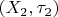 $(X_2,\tau_2)$