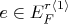 $e \in E_F^{r \langle 1 \rangle}$