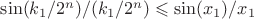 $\sin(k_1 / 2^n) / (k_1 / 2^n) \leqslant \sin(x_1) / x_1$