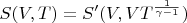 $S(V,T)=S'(V, VT^\frac{1}{\gamma -1 })$