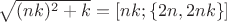 $\sqrt{(nk)^2+k}=\left [ nk; \left \{ 2n, 2nk \right \} \right ]$