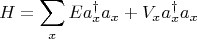 $$H=\sum\limits_x E a_x^{\dagger}a_x+V_x a_x^{\dagger}a_x$$