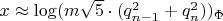 $x\approx \log (m\sqrt{5}\cdot (q^2_{n-1}+q^2_n))_{\Phi}$