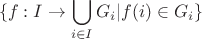 $$\{ f:I \rightarrow \bigcup_{i \in I} G_i | f(i)\in G_i \}$$