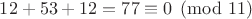 $12+53+12=77\equiv 0\pmod {11}$