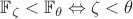 $\mathbb{F}_\zeta<\mathbb{F}_\theta\Leftrightarrow \zeta<\theta$