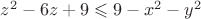 ${z}^{2}-6z+9 \leqslant 9-{x}^{2}-{y}^{2}$