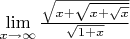 $\lim\limits_{x \to \infty} \frac{\sqrt{x+\sqrt{x+\sqrt{x}}}}{\sqrt{1+x}}$