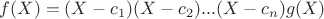 $f(X) = (X-c_1)(X-c_2)...(X-c_n)g(X)$