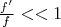 $\frac{f'}{f}<<1$