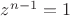 $z^{n-1}=1$ $z^{n-1}=1$