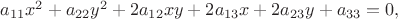 $  a_{11}x^2 + a_{22}y^2+2a_{12}xy+2a_{13}x+2a_{23}y+a_{33}=0, $