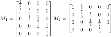 $M_1=\begin{bmatrix}\frac 1 2&0&0&0\\[0.5ex]\frac 1 2&\frac 1 2&0&0\\[0.5ex]0&\frac 1 2&\frac 1 2&0\\[0.5ex]0&0&\frac 1 2&\frac 1 2\\[0.5ex]0&0&0&\frac 1 2\end{bmatrix}    M_2= \begin{bmatrix} 1&\frac 1 2&0&0&0\\[0.5ex]0&\frac 1 2&\frac 1 2&0&0\\[0.5ex]0&0&\frac 1 2&\frac 1 2&0\\[0.5ex]0&0&0&\frac 1 2&1\end{bmatrix}
$