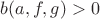 $b(a,f,g)>0$