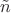 $\tilde{n}$