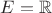 $E\subsetX={\mathbb R}$