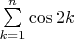 $\sum \limits_{k=1}^{n} \cos 2k$