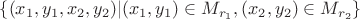 $\{(x_1,y_1,x_2,y_2)|(x_1,y_1)\in M_{r_1}, (x_2,y_2)\in M_{r_2}\}