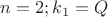 $n=2; k_1=Q$