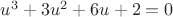 $u^3 + 3u^2 + 6u + 2=0$